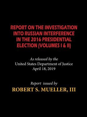 The Mueller Report (Hardcover): Report On The Investigation Into Russian Interference in The 2016 Presidential Election (Volumes I & II) by Mueller, Robert S.