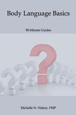 Body Language Basics by Halsey Pmp, Michelle N.