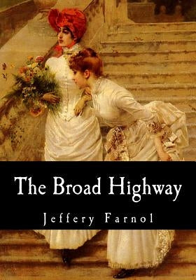 The Broad Highway by Farnol, Jeffery