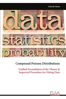 Compound Poisson Distributions: Unified Formulation of the Theory & Improved Procedure for Fitting Data by Mane, Sateesh