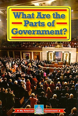What Are the Parts of Government? by Thomas, William David