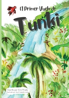 El primer vuelo de Tunki: Tunki's First Flight by Lindia, Ava