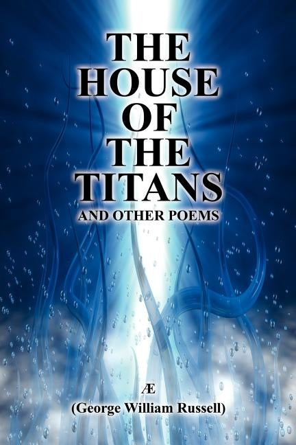The House of the Titans and Other Poems by Ae