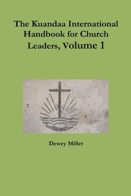 The Kuandaa International Handbook for Church Leaders, Volume 1 by Miller, Dewey