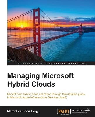 Managing Microsoft Hybrid Clouds by Van Den Berg, Marcel