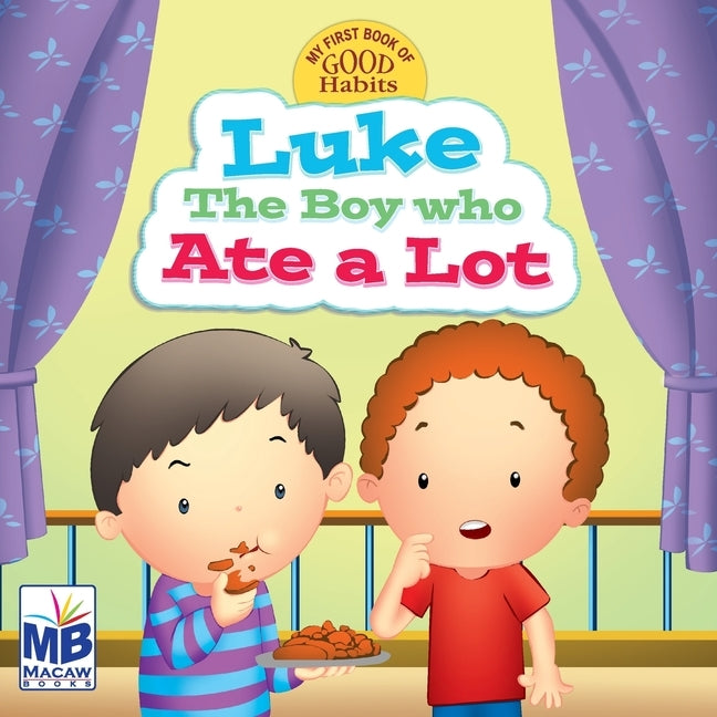 Good Habits: Overindulgence_Luke - the Boy Who Ate a Lot by Gogoi, Priyadarshani