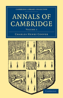 Annals of Cambridge: Volume 1 by Cooper, Charles Henry