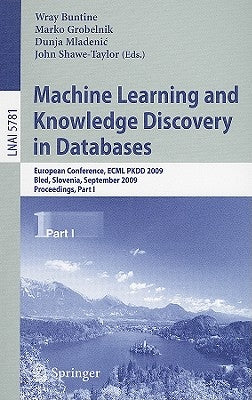 Machine Learning and Knowledge Discovery in Databases: European Conference, Ecml Pkdd 2009, Bled, Slovenia, September 7-11, 2009, Proceedings, Part I by Buntine, Wray