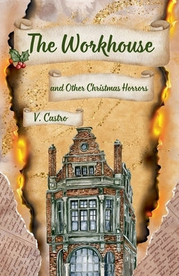 The Workhouse and Other Christmas Horrors by Castro, V.