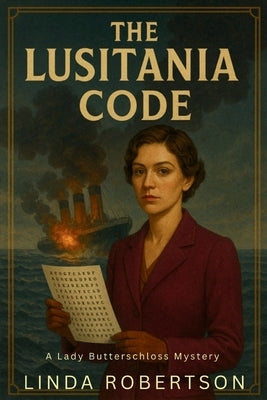 The Lusitania Code: A Lady Butterschloss Mystery by Robertson, Linda