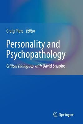 Personality and Psychopathology: Critical Dialogues with David Shapiro by Piers, Craig