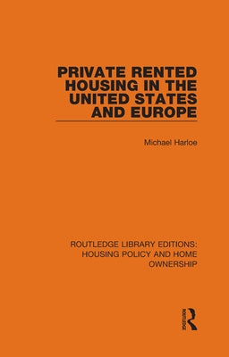 Private Rented Housing in the United States and Europe by Harloe, Michael