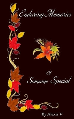 Enduring Memories of Someone Special by V, Alexis