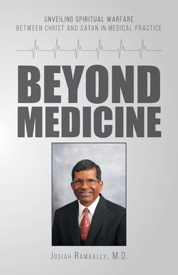 Beyond Medicine: Unveiling Spiritual Warfare Between Christ and Satan in Medical Practice by Rambally, Josiah