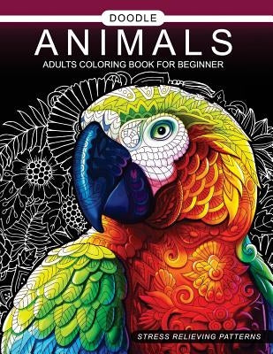 Doodle Animals Adults Coloring Book for beginner: Adult Coloring Book by Adult Coloring Book