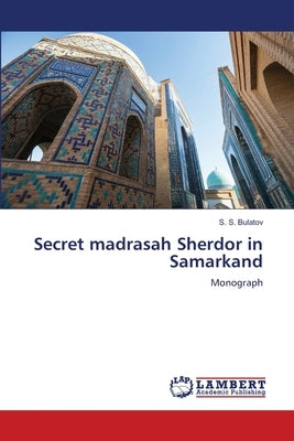 Secret madrasah Sherdor in Samarkand by Bulatov, S. S.