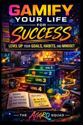 Gamify Your Life for Success: Level Up Your Goals, Habits, and Mindset by Konet, Ken