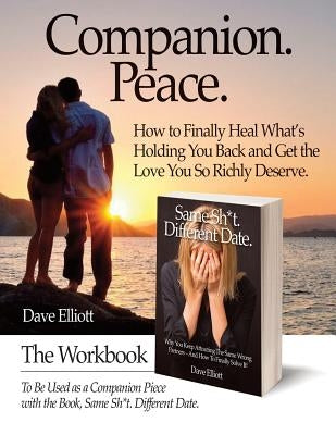 Companion. Peace.: The Workbook To Be Used as a Companion Piece with the Book, Same Sh*t. Different Date. by Elliott, Dave
