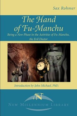 The Hand of Fu-Manchu: Being a New Phase in the Activities of Fu-Manchu, the Evil Doctor by Rohmer, Sax