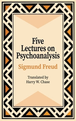 Five Lectures on Psychoanalysis by Freud, Sigmund