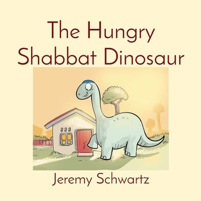The Hungry Shabbat Dinosaur by Schwartz, Jeremy