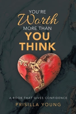 You're Worth More Than You Think: A Book That Gives Confidence by Young, Prisilla