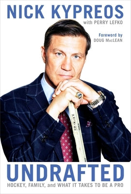 Undrafted: Hockey, Family, and What It Takes to Be a Pro by Kypreos, Nick