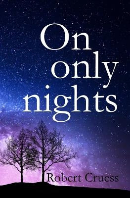 On Only Nights by Cruess, Robert a.