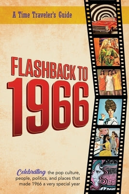 Flashback to 1966 - A Time Traveler's Guide: Perfect birthday or wedding anniversary gift for anyone born or married in 1966. For friends, parents or by Bradforsand-Tyler, B.
