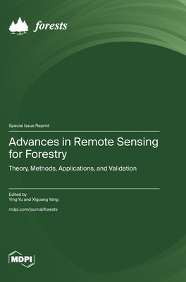 Advances in Remote Sensing for Forestry: Theory, Methods, Applications, and Validation by Yu, Ying
