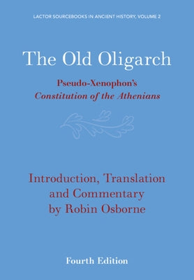 The Old Oligarch: Pseudo-Xenophon's Constitution of the Athenians by Osborne, Robin