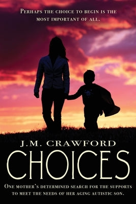 Choices: One mother's determined search for the supports to meet the needs of her aging autistic son. by Crawford, J. M.