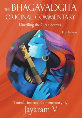 The Bhagavadgita Original Commentary: Unveiling the Gita's Secrets by V, Jayaram