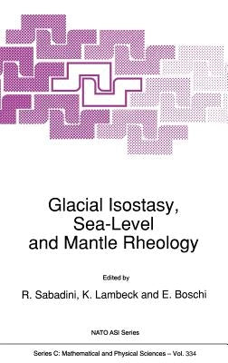 Glacial Isostasy, Sea-Level and Mantle Rheology by Sabadini, R.