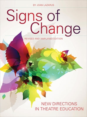 Signs of Change: New Directions in Theatre Education by Lazarus, Joan