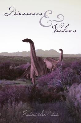 Dinosaurs & Violins by St Clair, Robert