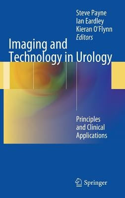 Imaging and Technology in Urology: Principles and Clinical Applications by Payne, Steve