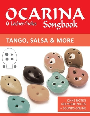 Ocarina Songbook - 6 Löcher/holes - Tango, Salsa & more: Ohne Noten - no music notes + Sounds online by Schipp, Bettina