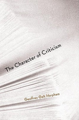 The Character of Criticism by Harpham, Geoffrey Galt