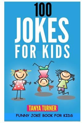 100 Jokes for Kids: Funny Joke Book for Kids by Turner, Tanya