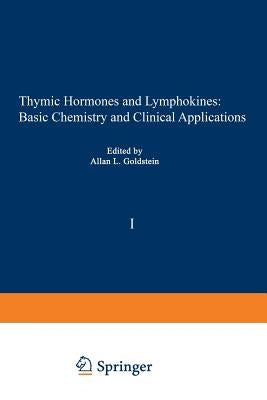Thymic Hormones and Lymphokines: Basic Chemistry and Clinical Applications by Goldstein, Allan