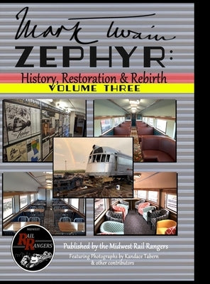 Mark Twain Zephyr: History, Restoration & Rebirth: Volume Three (Premium Hard Cover Edition) by Rangers, Midwest Rail