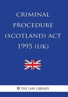Criminal Procedure (Scotland) Act 1995 by The Law Library