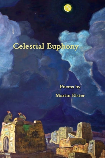 Celestial Euphony: Poems by Martin Elster by Elster, Martin