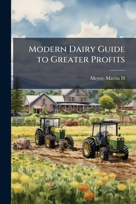 Modern Dairy Guide to Greater Profits by H, Meyer Martin