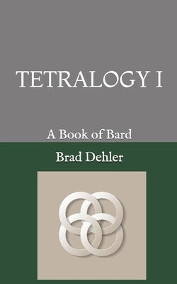 Tetralogy 1: A Book of Bard by Dehler, Brad