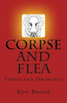 Corpse and Flea: Poems & Drawings by Brunk, Ron