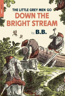 The Little Grey Men Go Down the Bright Stream by B. B.