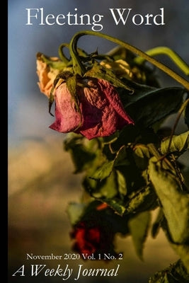Fleeting Word -- A Weekly Journal -- November 2020 -- Number 2 by Swartz, Mark