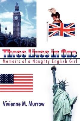 Three Lives in One: Memoirs of a Naughty English Girl by Murrow, Vivienne M.